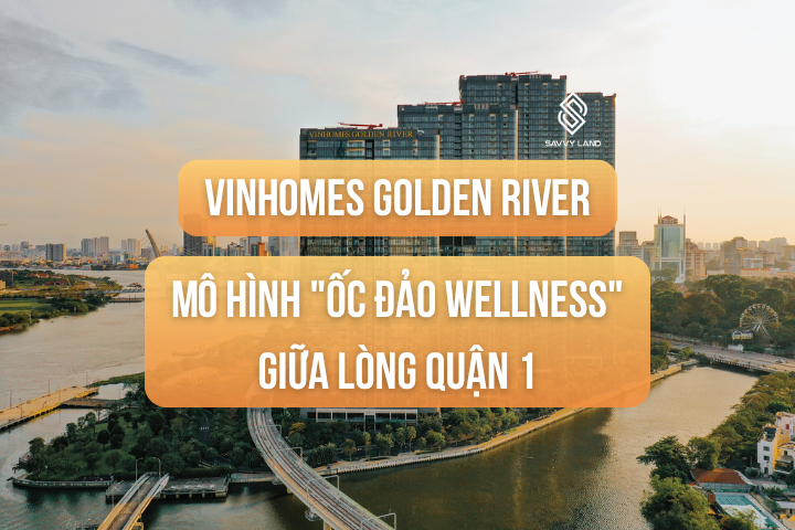 Vinhomes Golden River: Hơn Cả 
