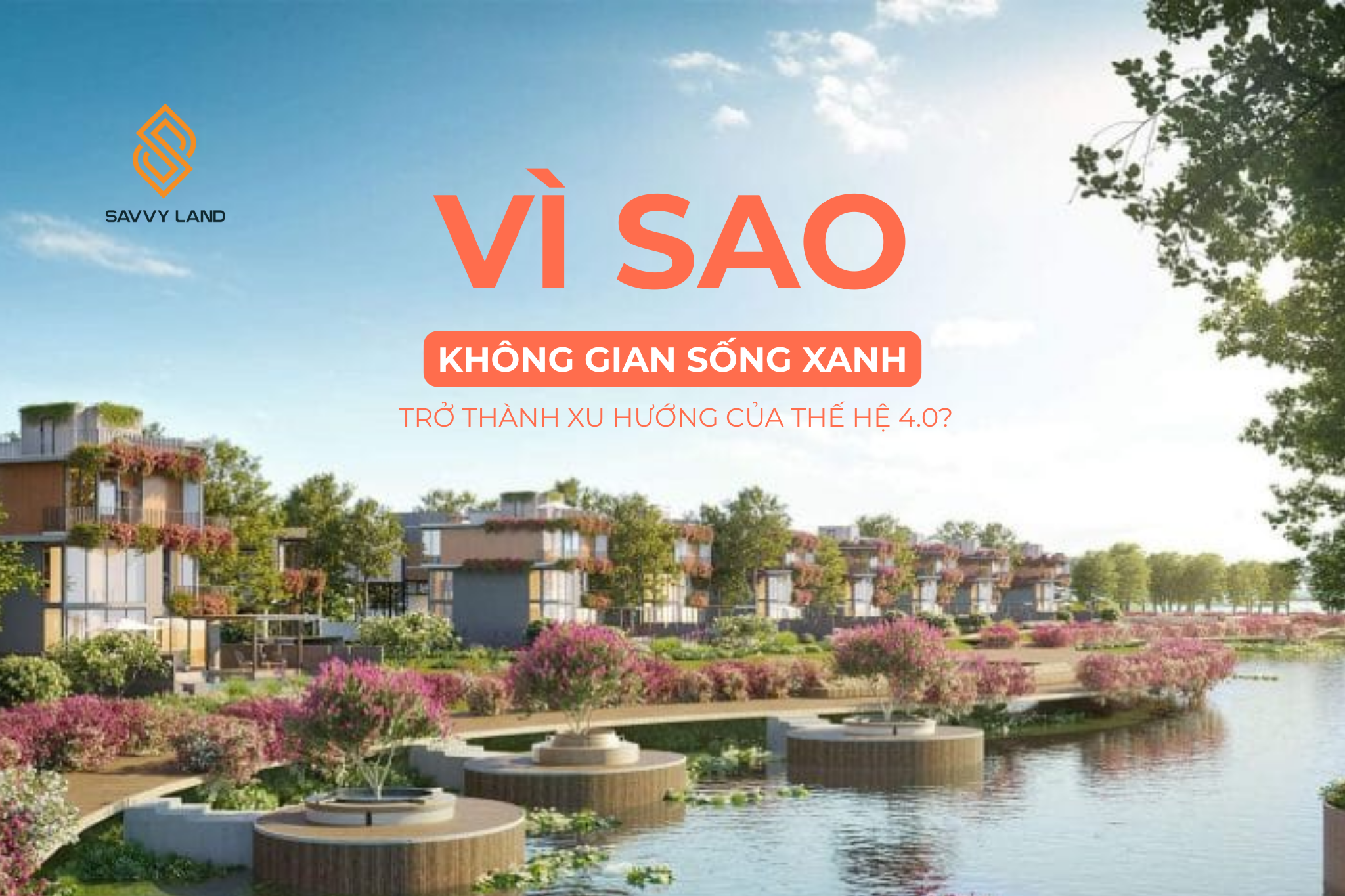 Vì sao không gian sống xanh trở thành xu hướng của thế hệ 4.0?